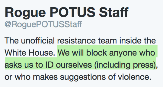 @RoguePOTUSStaff Twitter bio: “We will block anyone who asks us to ID ourselves (including press)”